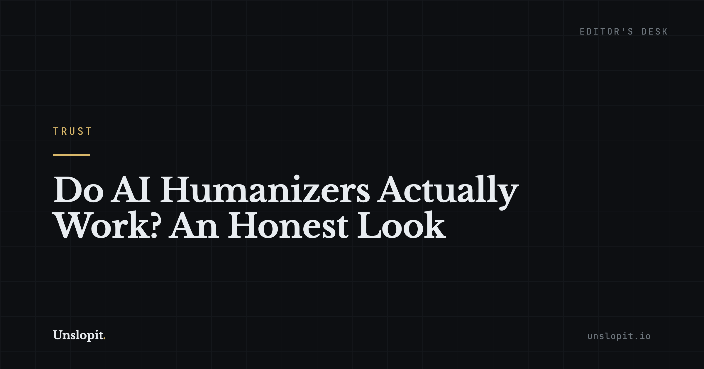 Dark editorial title card reading Do AI Humanizers Actually Work, Unslopit