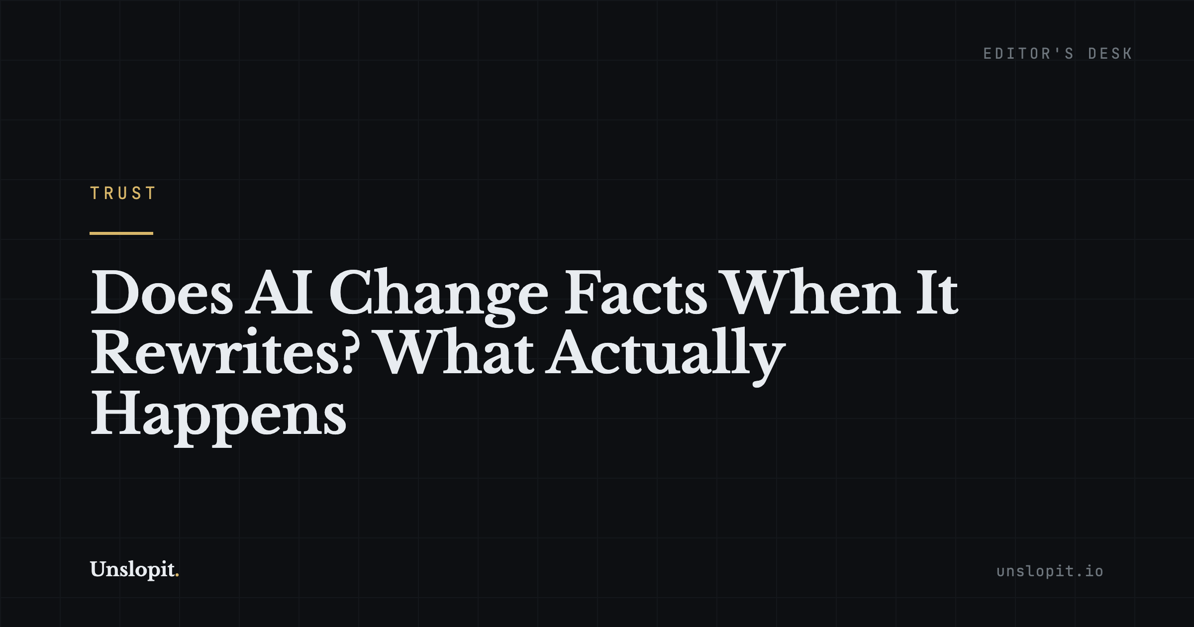 Dark editorial title card reading Does AI Change Facts When It Rewrites, Unslopit