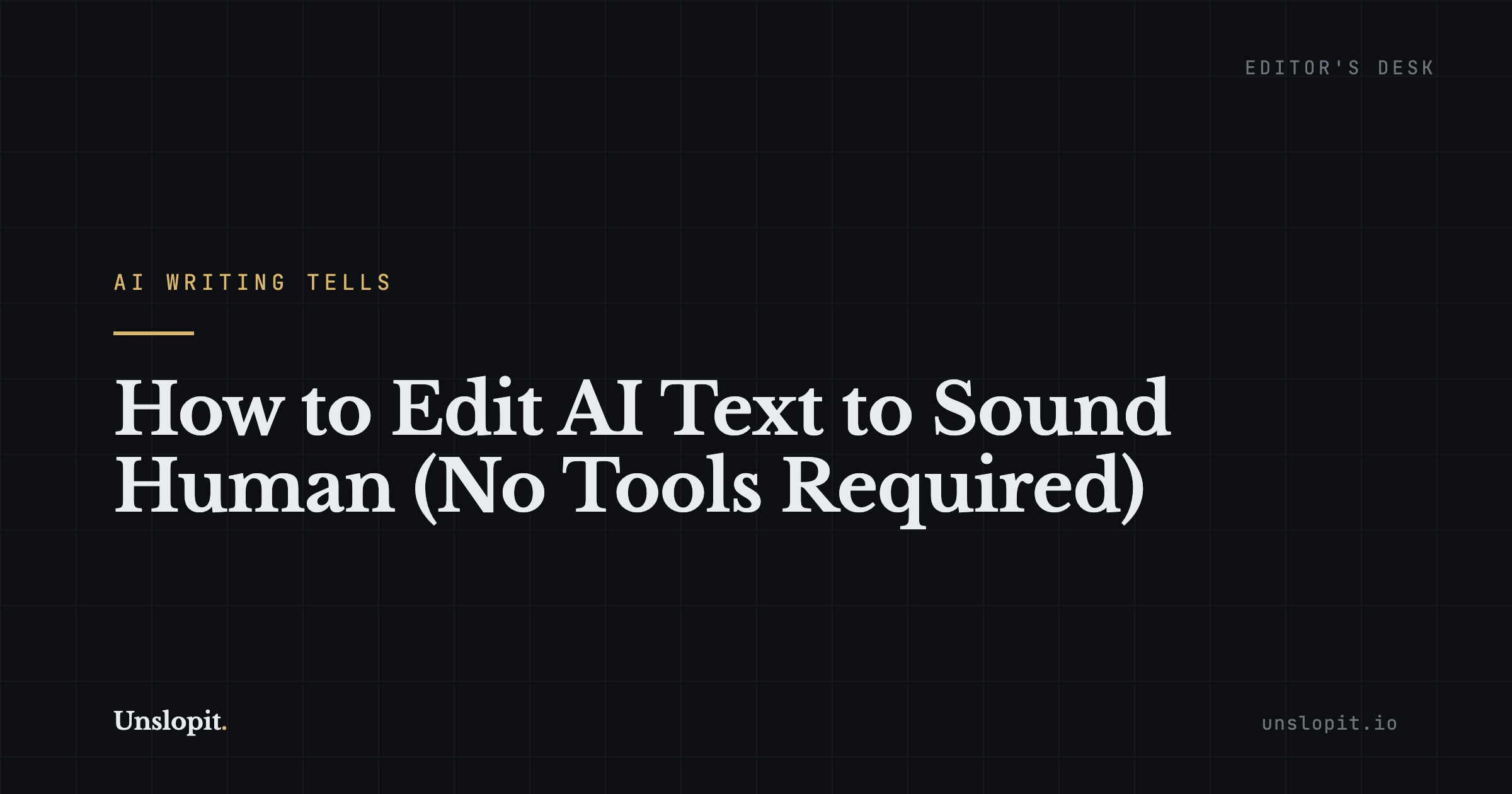 Dark editorial title card reading How to Edit AI Text to Sound Human, Unslopit