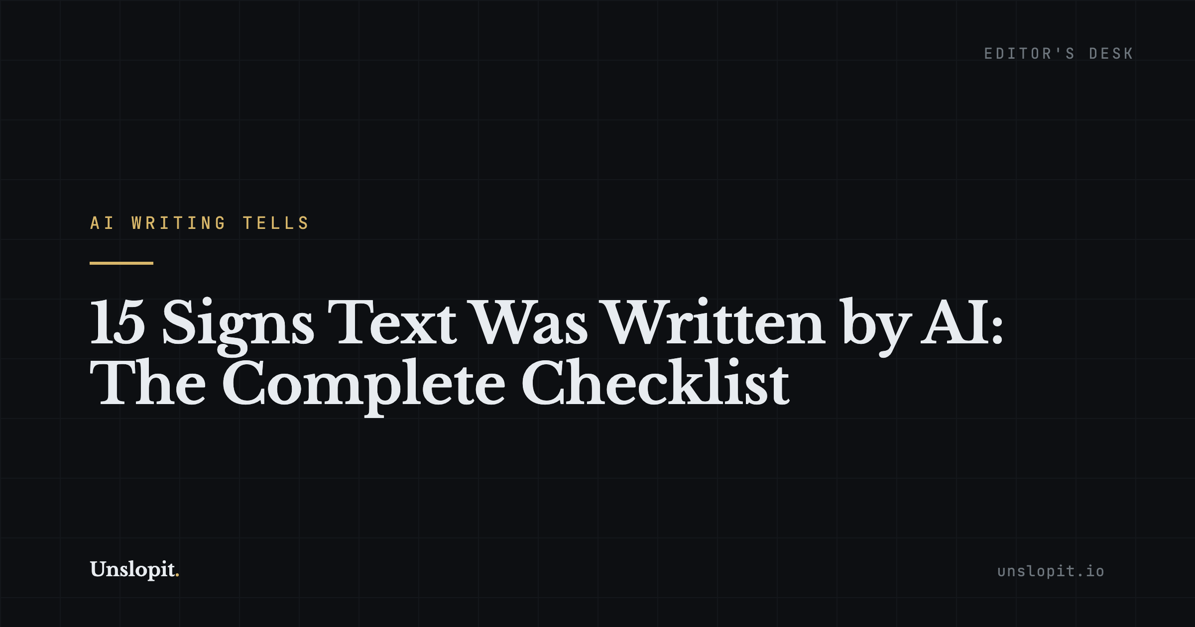 Dark editorial title card reading 15 Signs Text Was Written by AI, Unslopit
